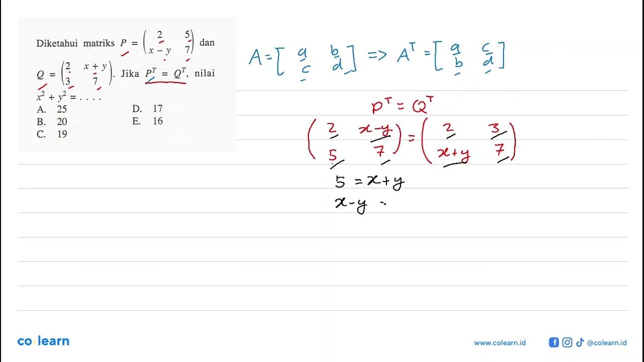 Diketahui matriks P=(2 5 x-y 7) dan Q=(2 x+y 3 7). Jika