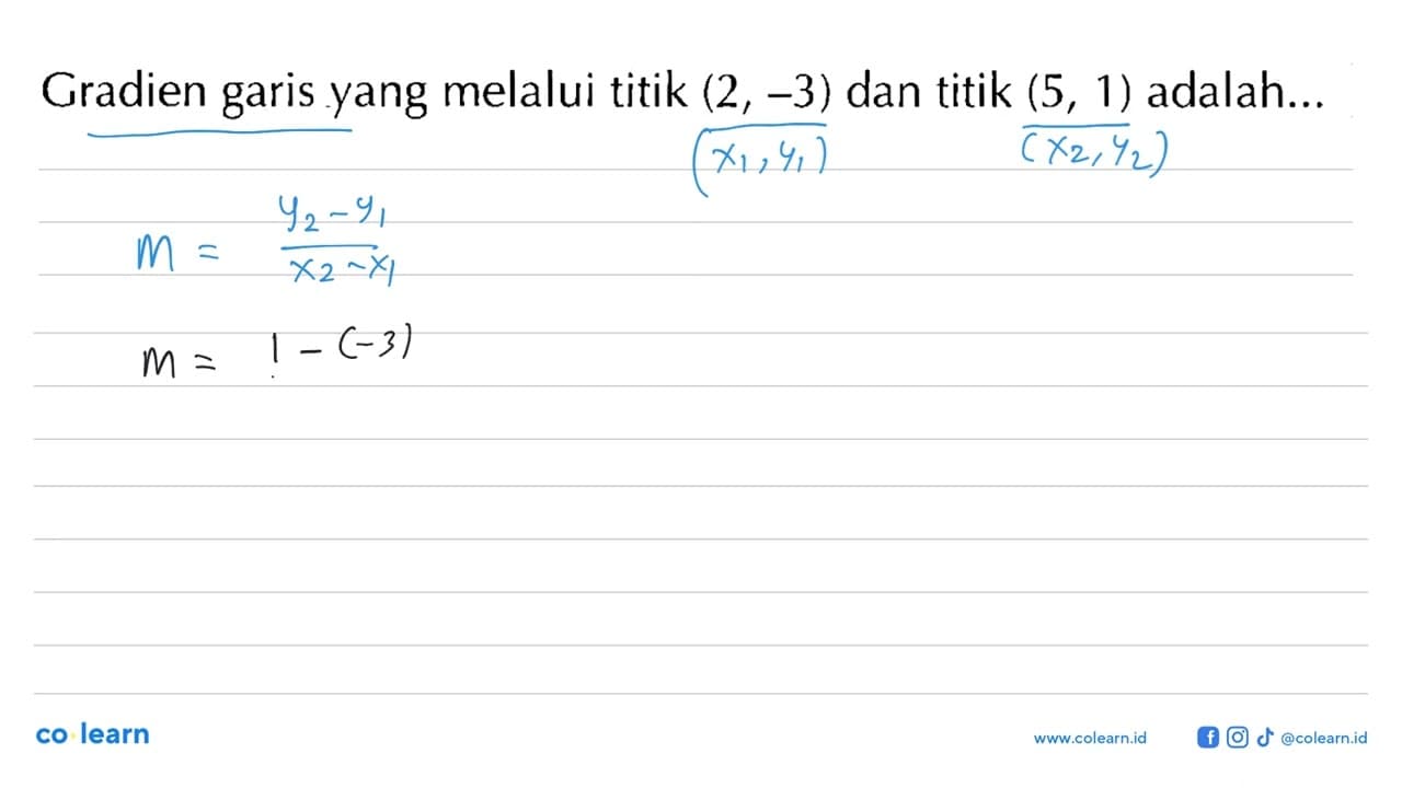 Gradien garis yang melalui titik (2,-3) dan titik (5,1)