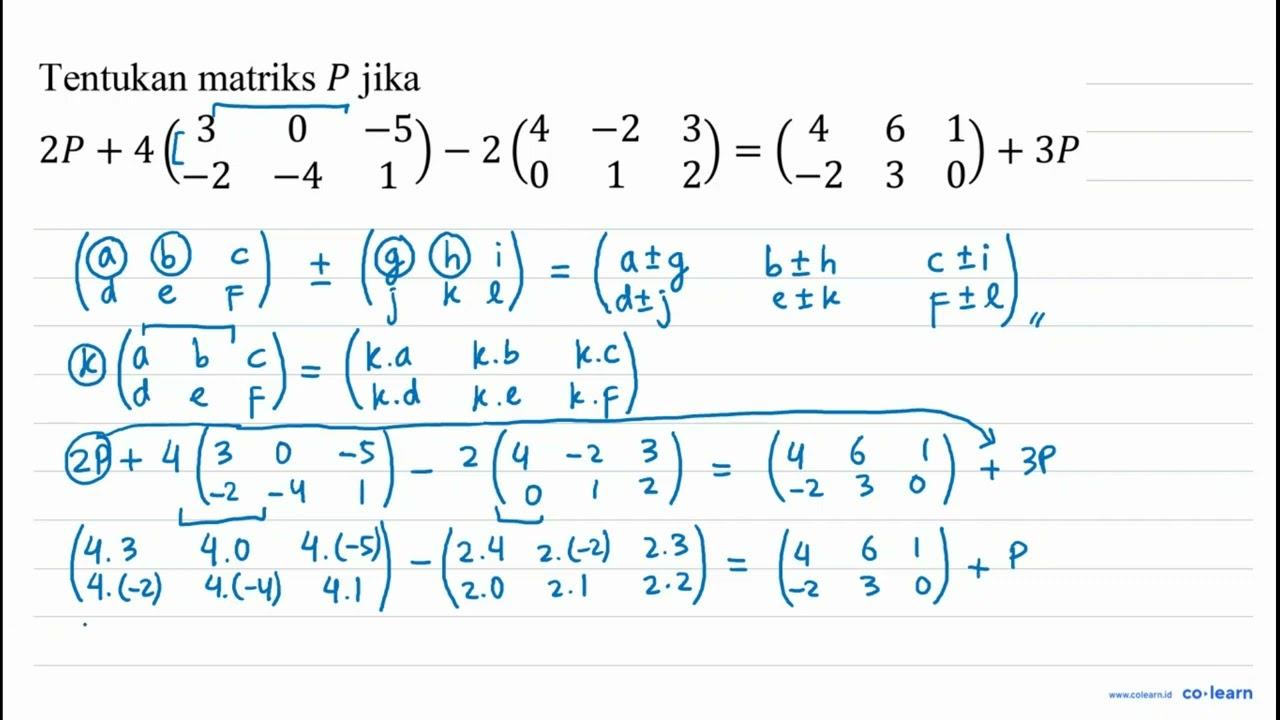 Tentukan matriks P jika 2 P+4( 3 0 -5 -2 -4 1 )-2( 4 -2 3 0