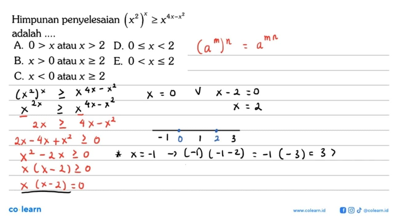 Himpunan penyelesaian (x^2)^x>=x^(4x-x^2) adalah ....