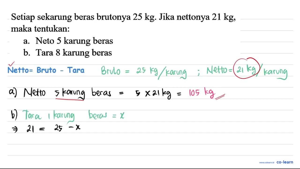 Setiap sekarung beras brutonya 25 kg . Jika nettonya 21 kg