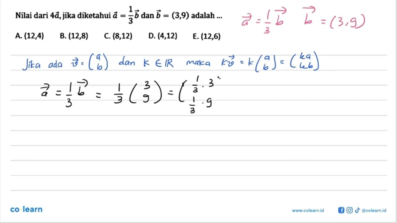 Nilai dari 4 a , jika diketahui a=1/3 b dan b=(3,9) adalah