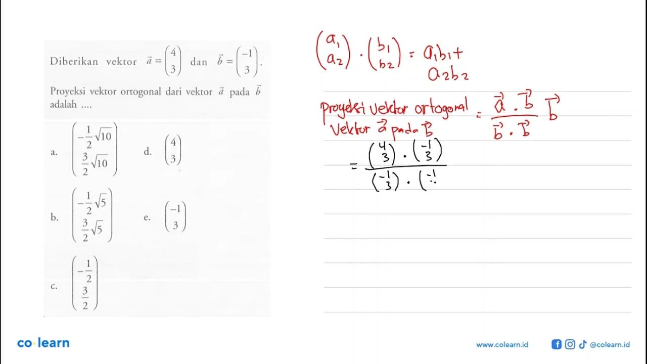 Diberikan vektor a=(4 3) dan b=(-1 3). Proyeksi vektor