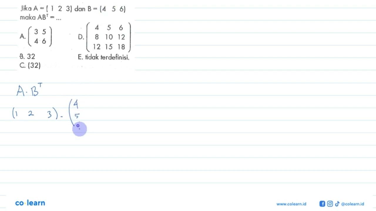 Jika A=(1 2 3) dan B=(4 5 6) maka AB^T=...