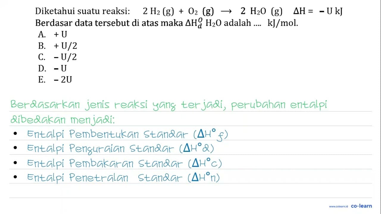 Diketahui suatu reaksi: 2H2(g)+O2(g)->2H2O(g) segitiga H=-U