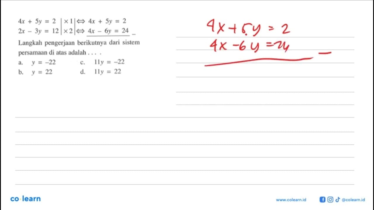 4x + 5y = 2 | x 1 |<=> 4x + 5y = 2 2x - 3y = 12 | x 2 | <=>