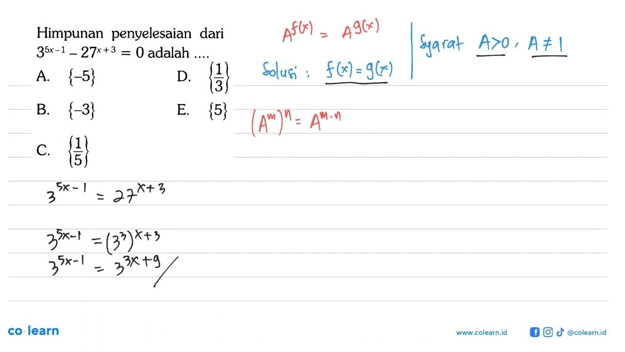 Himpunan penyelesaian dari 3^(5x-1)-27^(x+3)=0 adalah....