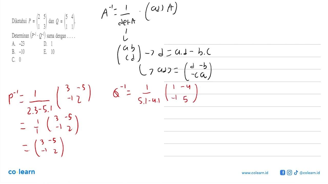 Diketahui P=(2 5 1 3) dan Q=(5 4 1 1). Determinan