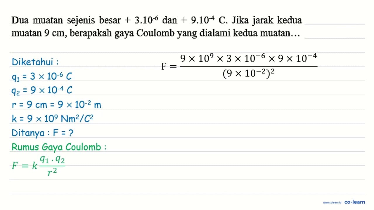 Dua muatan sejenis besar +3.10^(-6) dan +9.10^(-4) C. Jika