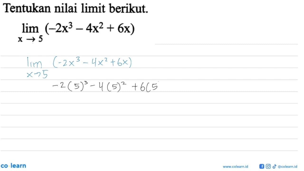 Tentukan nilai limit berikut.lim x->5 (-2x^3-4x^2+6x)