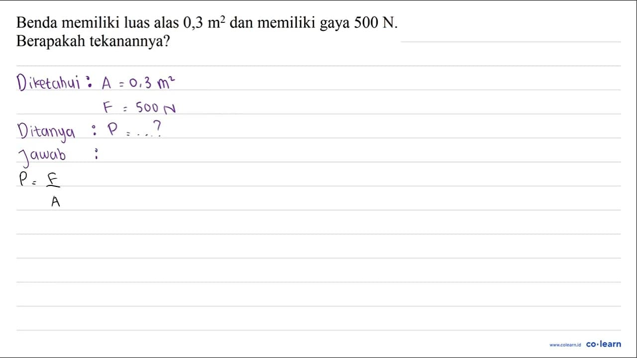 Benda memiliki luas alas 0,3 m^(2) dan memiliki gaya 500 ~N