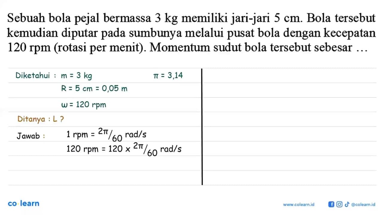 Sebuah bola pejal bermassa 3 kg memiliki jari-jari 5 cm.