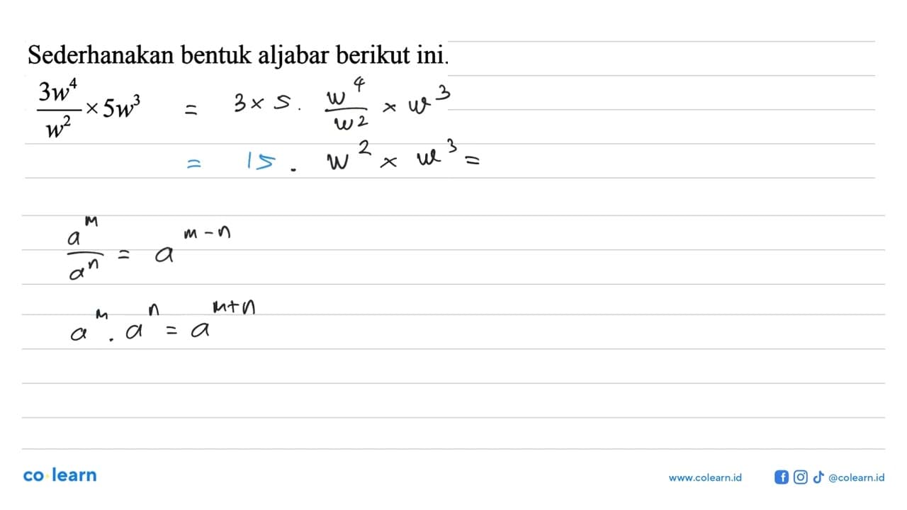 Sederhanakan bentuk aljabar berikut ini. 3w^4/w^2 x 5w^3