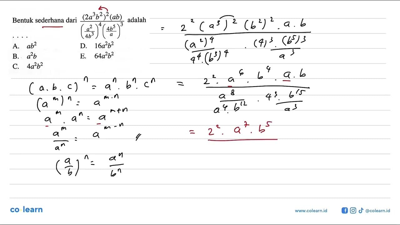 Bentuk sederhana dari ((2a^3 b^2)^2 (ab))/((a^2/4b^3)^4