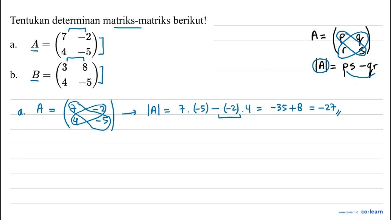 Tentukan determinan matriks-matriks berikut! a. A=(7 -2 4