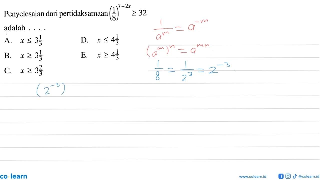 Penyelesaian dari pertidaksamaan (1/8)^(7-2x)>=32 adalah .