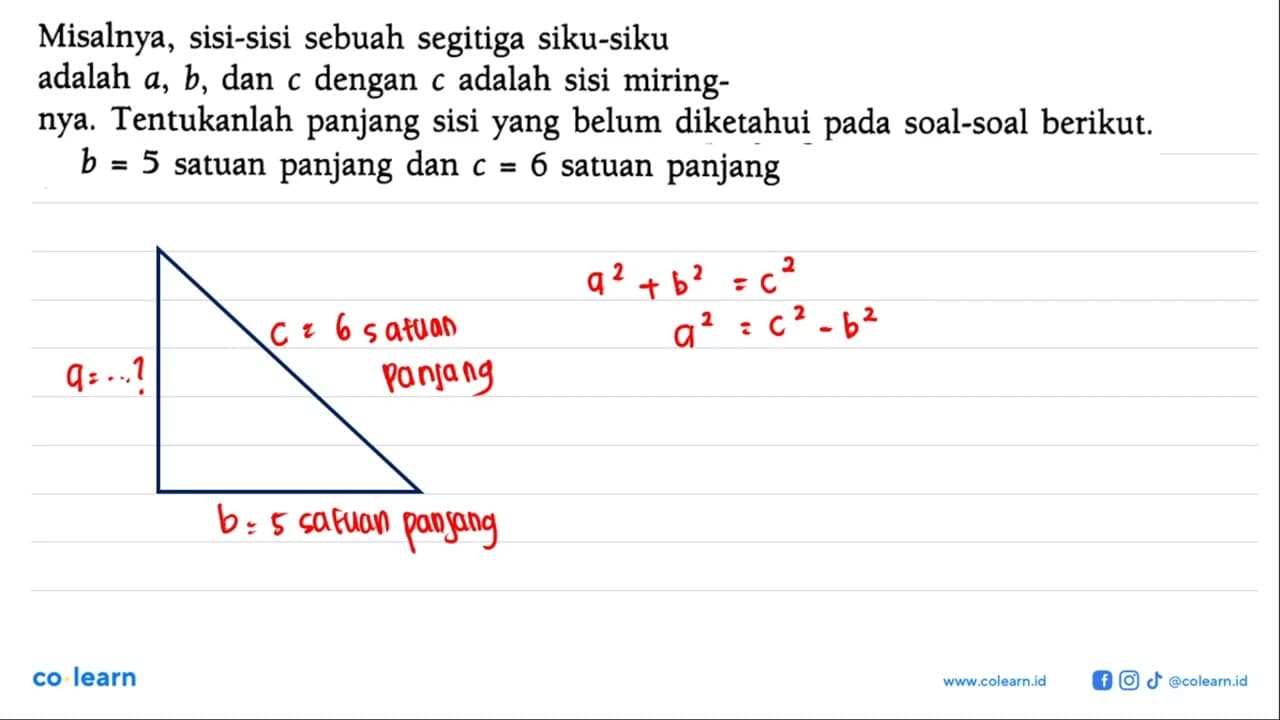 Misalnya, sisi-sisi sebuah segitiga siku-siku adalah a, b ,