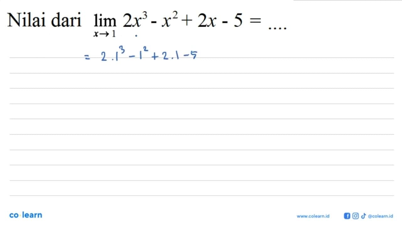 Nilai dari lim x->1 2x^3-x^2+2x-5= ....