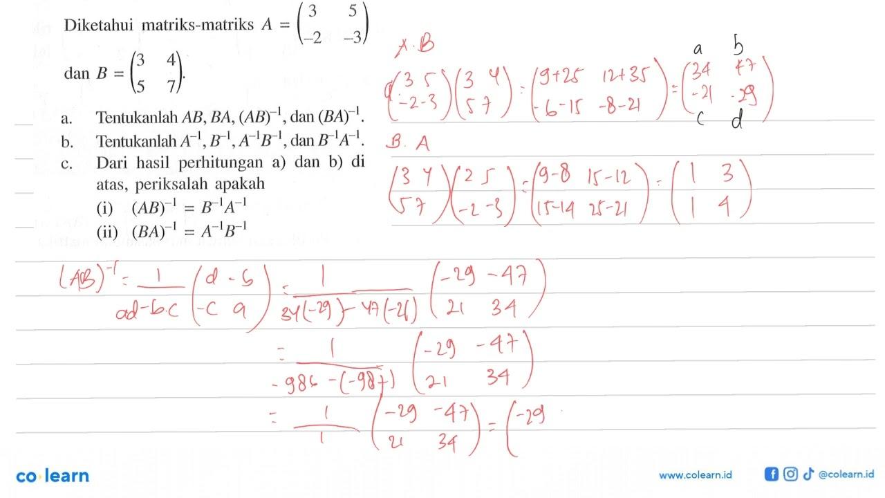 Diketahui matriks-matriks A(3 5 -2 -3) B=(3 4 5 7) a.