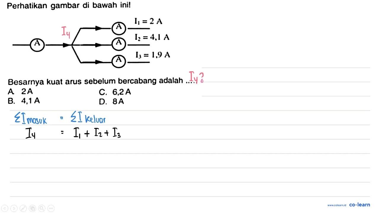 Perhatikan gambar di bawah ini! A A I1 =2A A I2=4,1 A I3 =