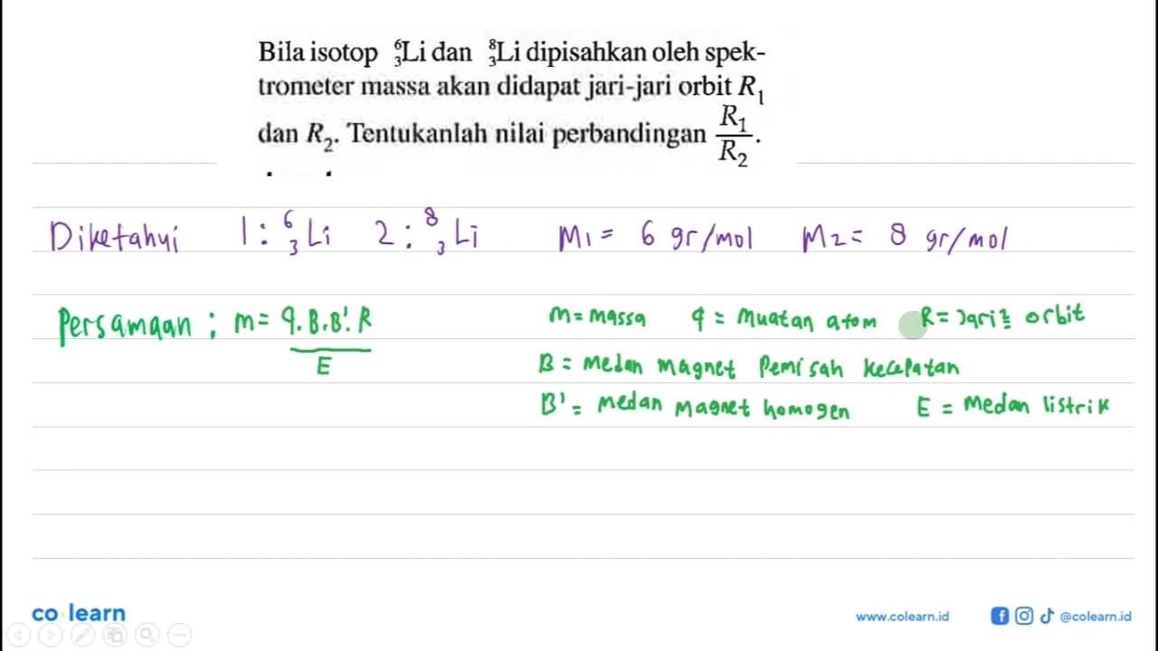 Bila isotop 6 3 Li dan 8 3 Li dipisahkan oleh spektrometer