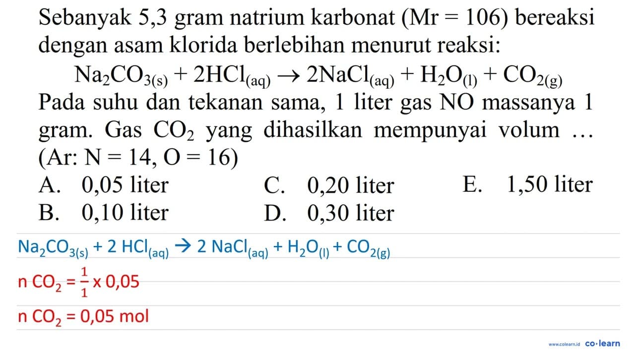 Sebanyak 5,3 gram natrium karbonat (Mr=106) bereaksi dengan