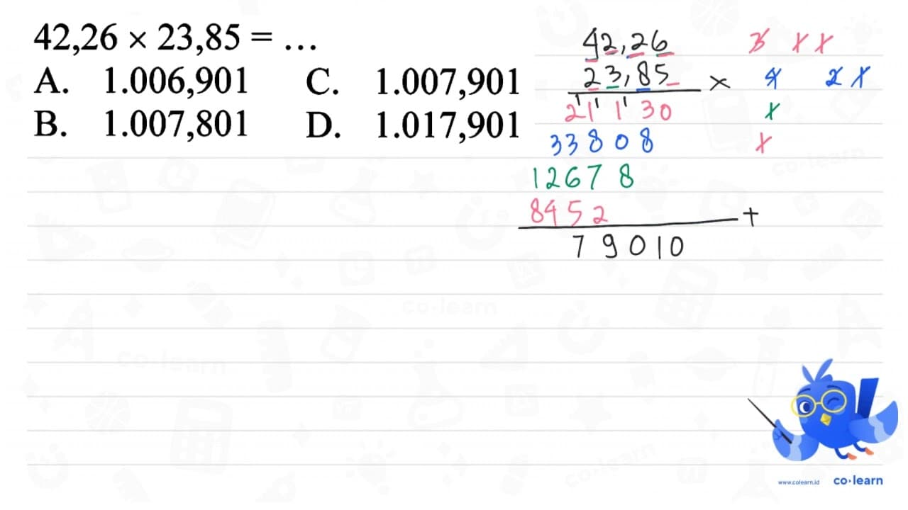 42,26 x 23,85=... A. 1.006,901 C. 1.007,901 B. 1.007,801 D.