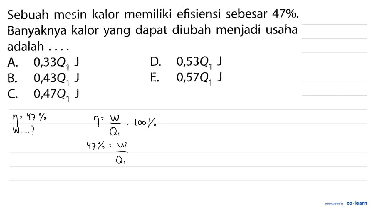 Sebuah mesin kalor memiliki efisiensi sebesar 47 % .