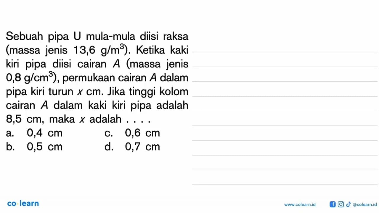 Sebuah pipa U mula-mula diisi raksa (massa jenis 13,6 g/m^3