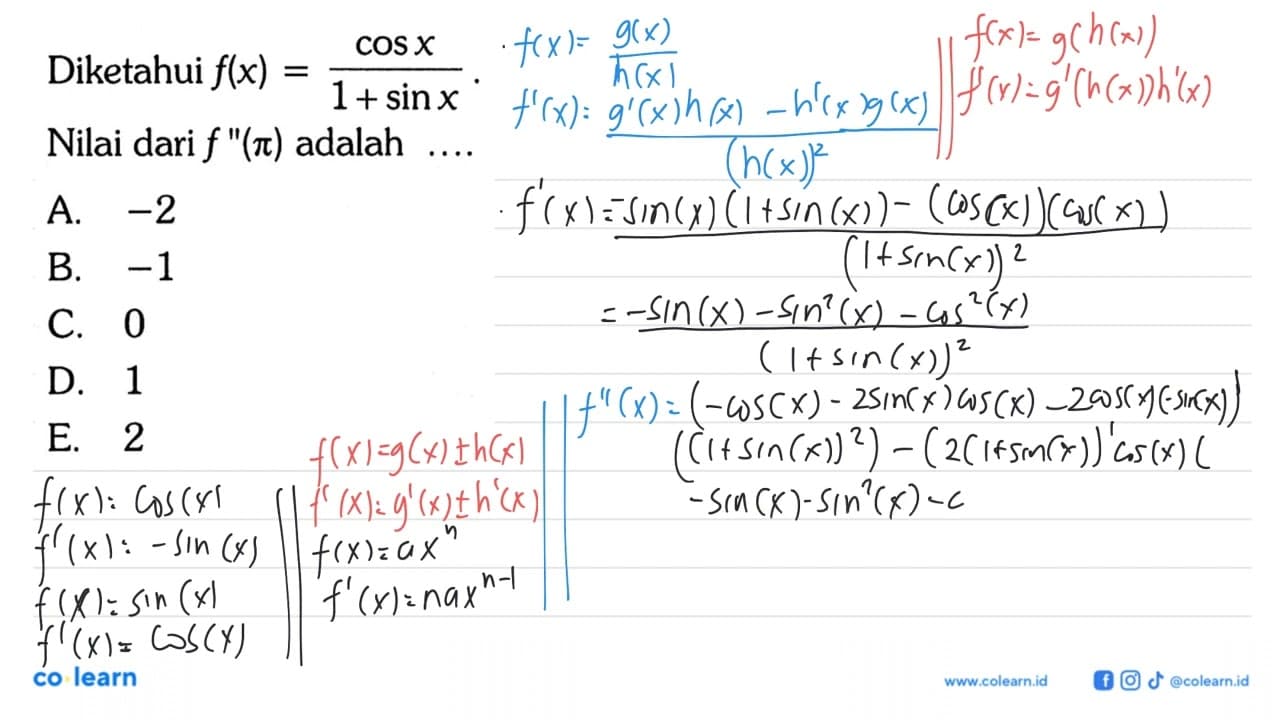 Diketahui f(x)=cos x/1+sin x Nilai dari f "(pi) adalah ....