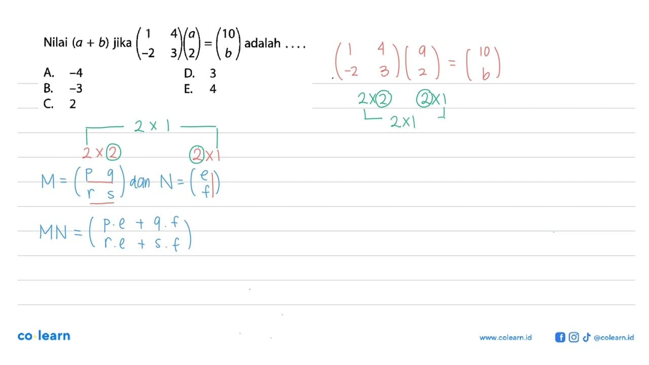 Nilai (a+b) jika (1 4 -2 3)(a 2)=(10 b) adalah .....