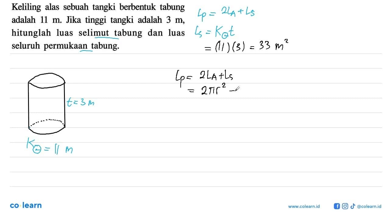 Keliling alas sebuah tangki berbentuk tabung adalah 11 m .