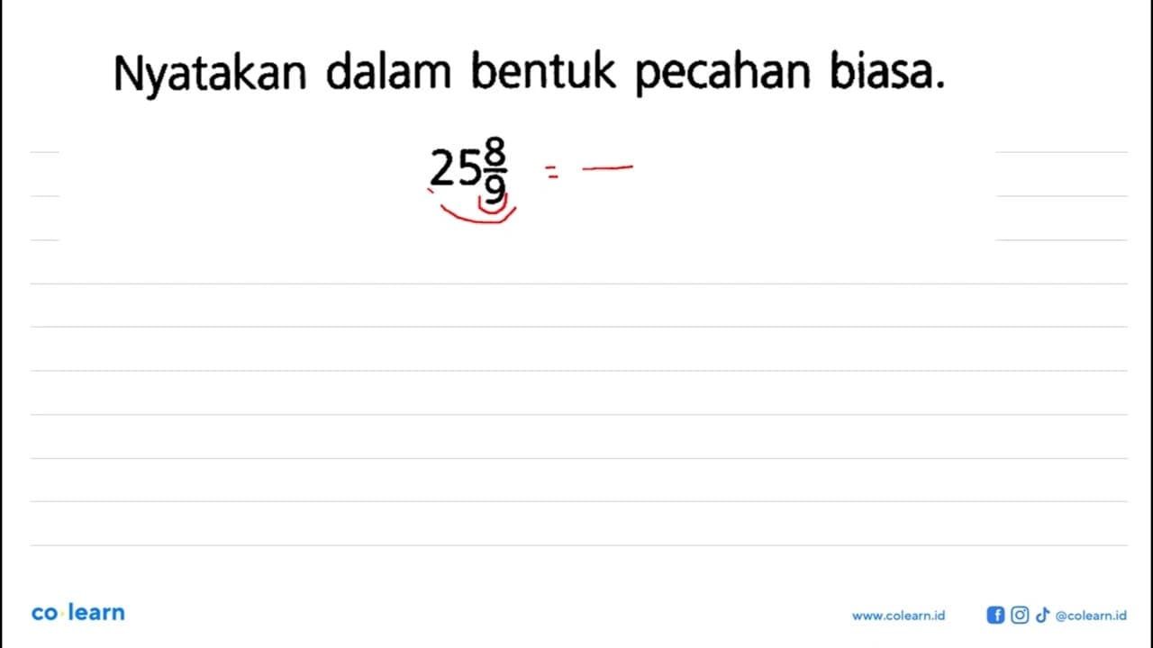 Nyatakan dalam bentuk pecahan biasa. 25 8/9