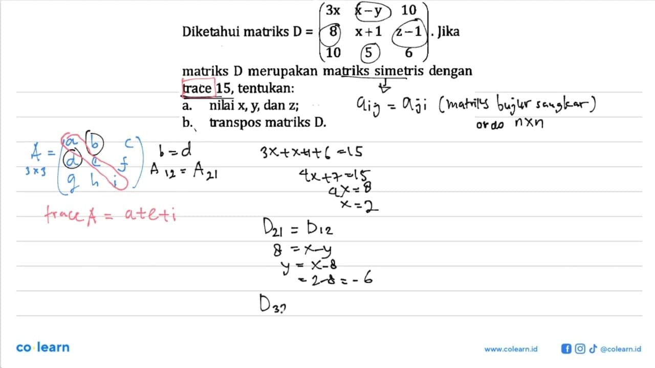 Diketahuo matriks D=(3x x-y 10 8 x+1 z-1 10 5 6). Jika