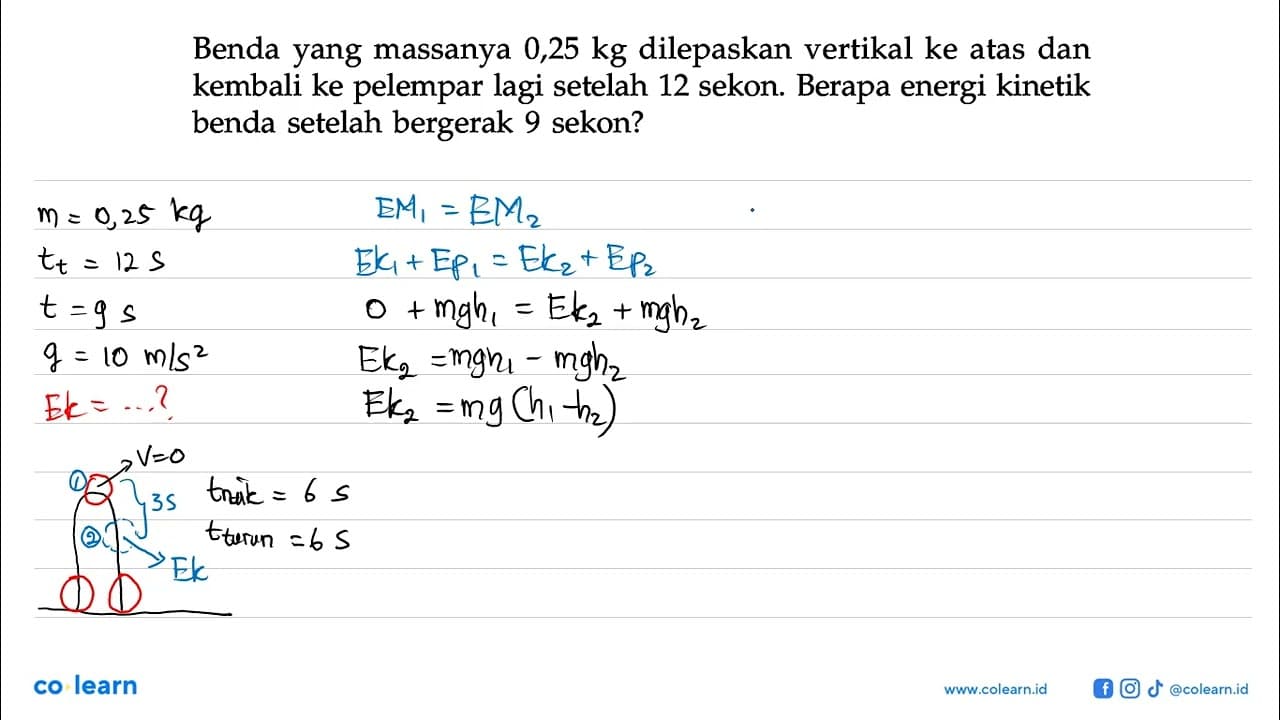 Benda yang massanya 0,25 kg dilepaskan vertikal ke atas dan