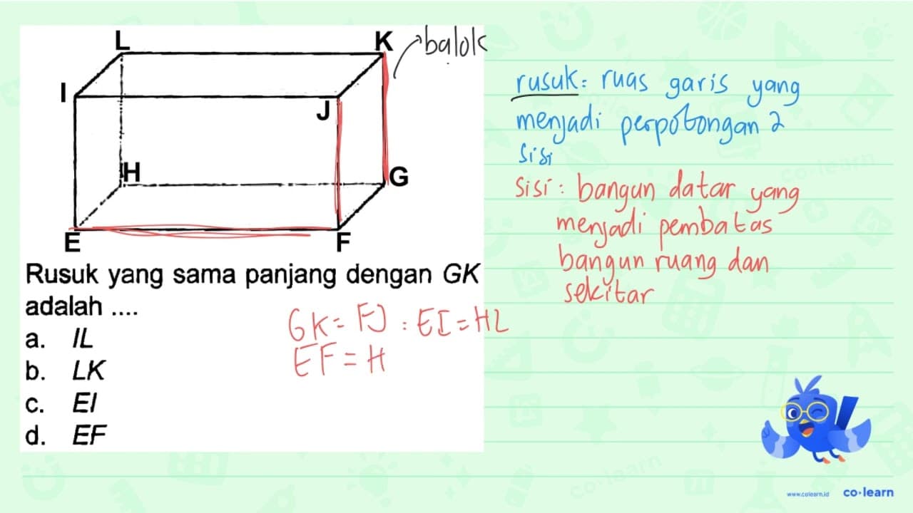 Rusuk yang sama panjang dengan GK adalah ... a. IL b. L K