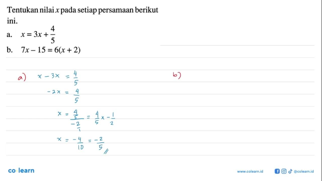 Tentukan nilai x pada setiap persamaan berikut ini. a. x =