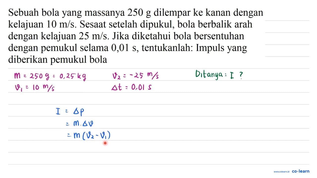 Sebuah bola yang massanya 250 ~g dilempar ke kanan dengan