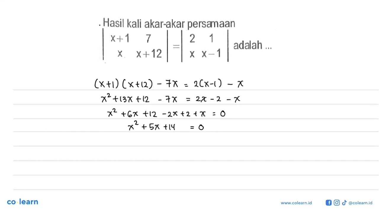 Hasil kali akar-akar persaaan |x+1 7 x x+12|=|2 1 x x-1|