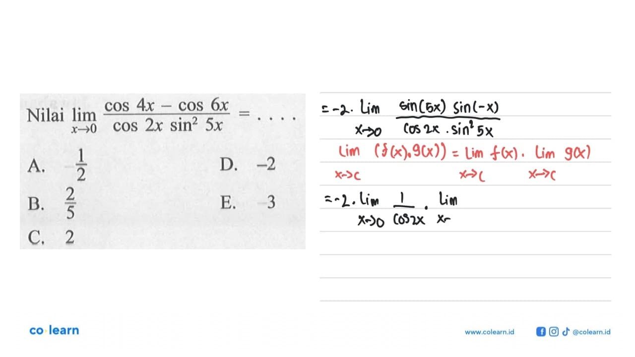 Nilai limit x->0 (cos4x-cos6x)/(cos2x sin^2 5x)=...