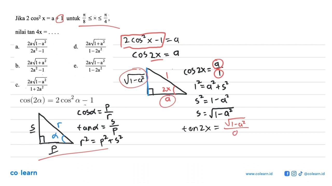 Jika 2cos^2x=a+1 untuk pi/8<=x<=pi/4, nilai tan4x=....