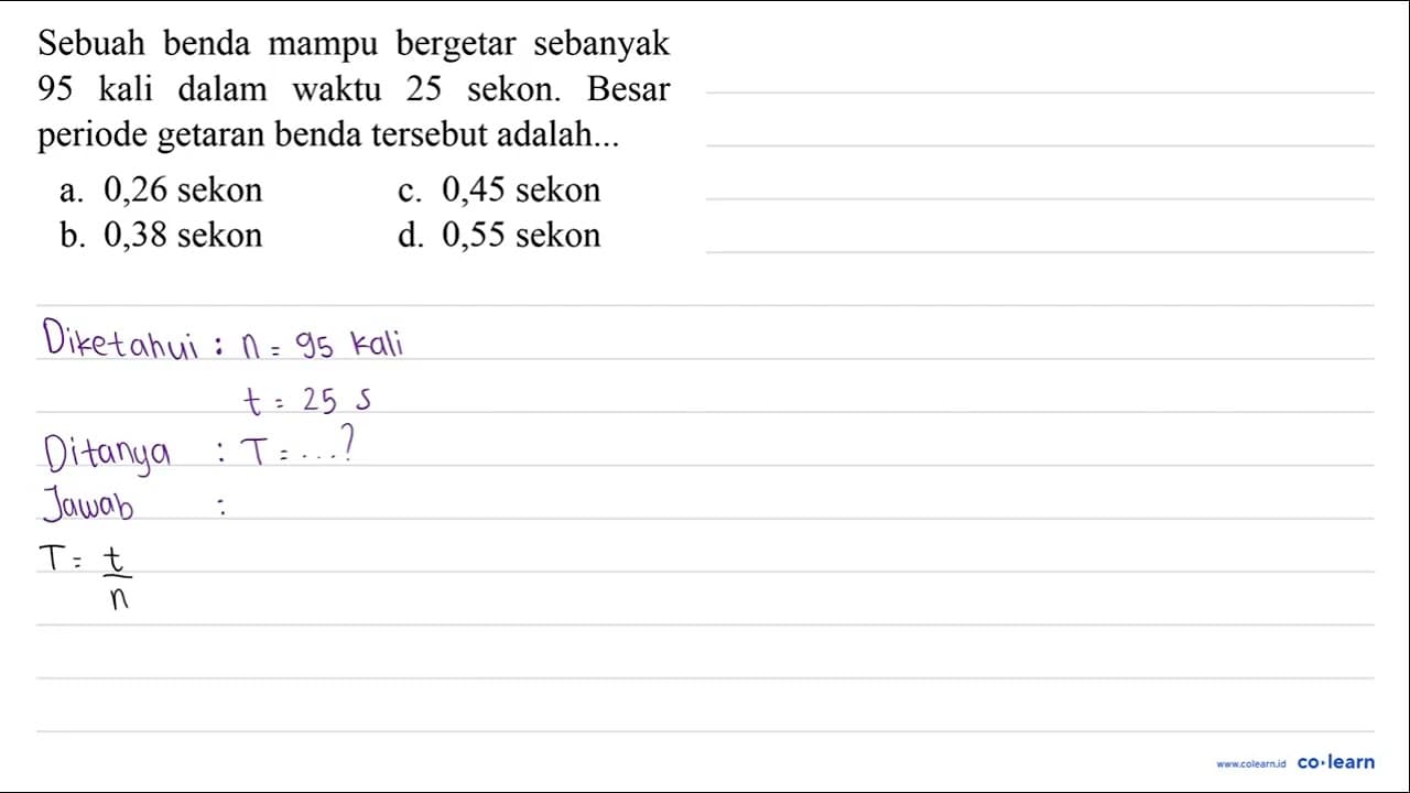 Sebuah benda mampu bergetar sebanyak 95 kali dalam waktu 25