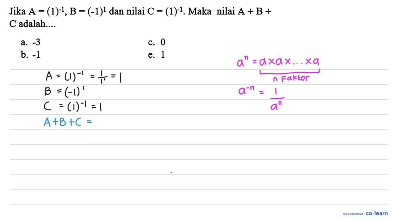 Jika A=(1)^(-1), B=(-1)^(1) dan nilai C=(1)^(-1) . Maka