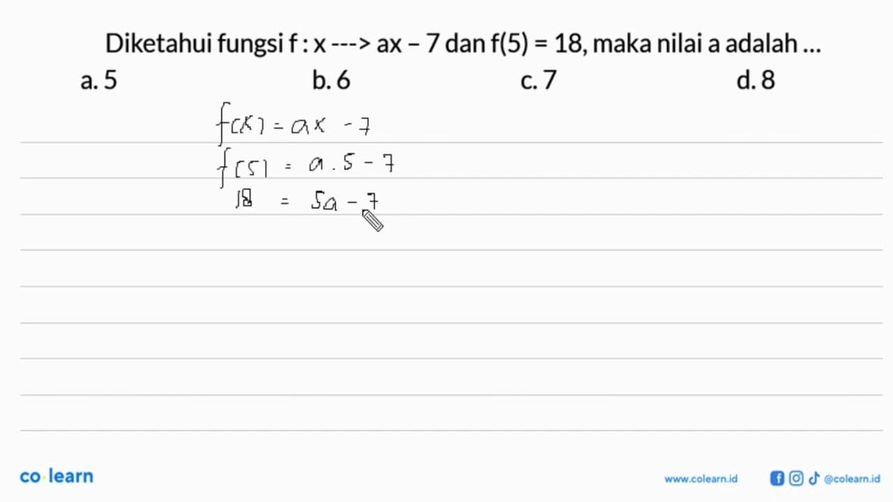 Diketahui fungsi f: x -> ax - 7dan f(5) = 18,maka nilai a