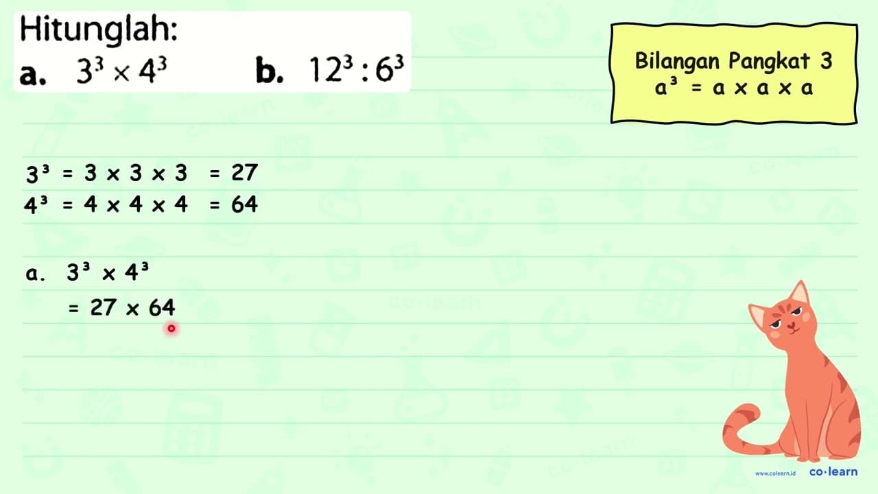 Hitunglah: a. 3^(3) x 4^(3) b. 12^(3): 6^(3)