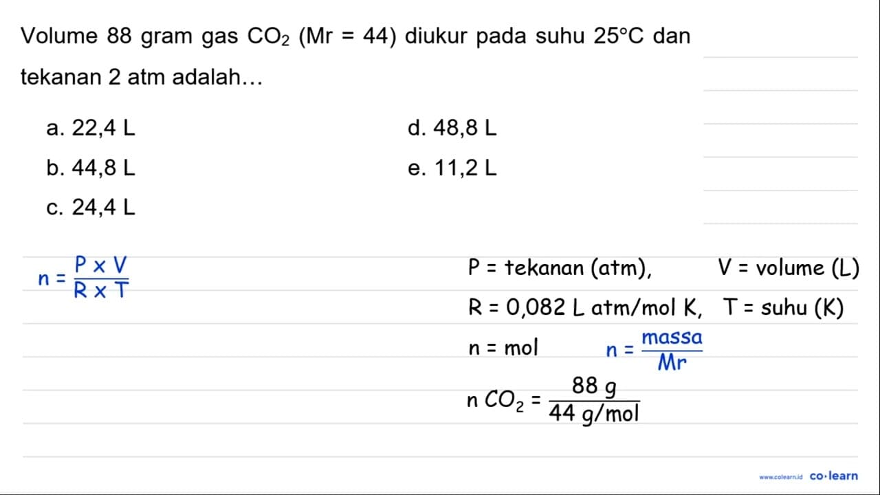 Volume 88 gram gas CO2(Mr=44) diukur pada suhu 25 C dan