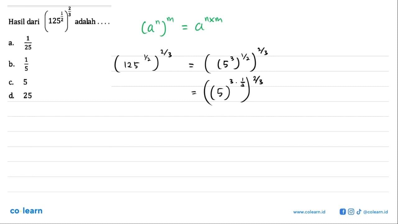 HAsil dari (125^(1/2))^(2/3) adalah ....