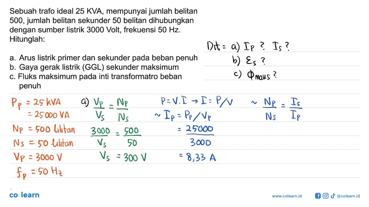 Sebuah trafo ideal 25 KVA, mempunyai jumlah belitan 500 ,