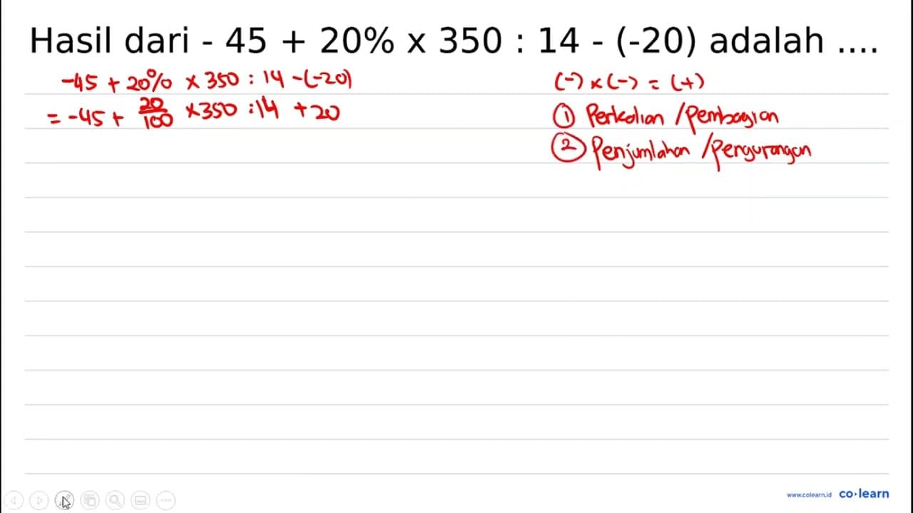 Hasil dari -45+20 % x 350: 14-(-20) adalah ....