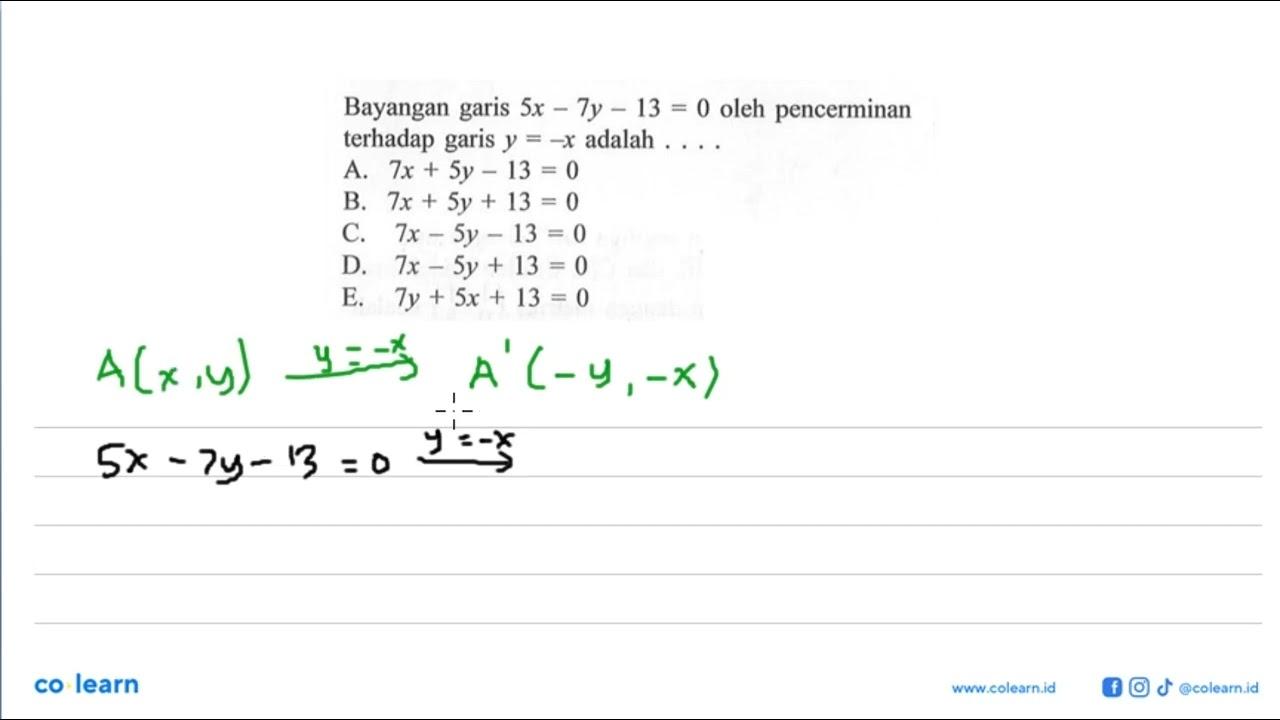 Bayangan garis 5x-7y-13=0 oleh pencerminan terhadap garis